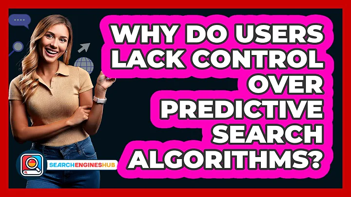 Why Do Users Lack Control Over Predictive Search Algorithms? - SearchEnginesHub.com