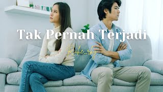 Tak Pernah Terjadi by Riihe_rky