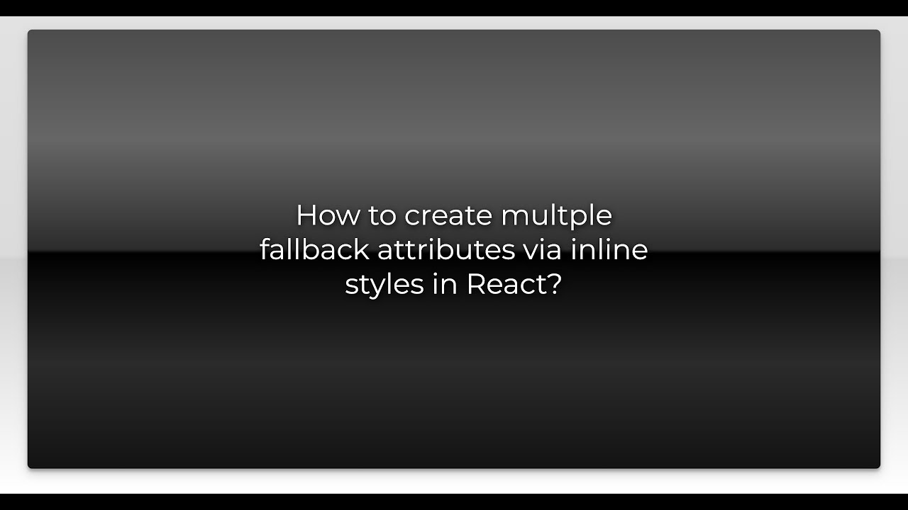 How to create multple fallback attributes via inline styles in React ...
