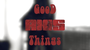 AXiS - Good Things | Official Music Video | Playing with Friends