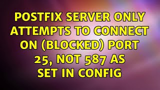 Postfix server only attempts to connect on (blocked) port 25, not 587 as set in config Wealth