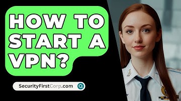 How To Start A VPN? - SecurityFirstCorp.com