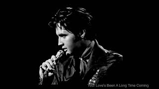 Your Love's Been A Long Time Coming  Elvis Presley