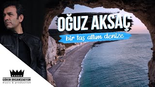 Oğuz Aksaç - Bir Taş Attım Denize