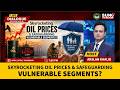 Skyrocketing oil prices &amp; safeguarding vulnerable segments?
