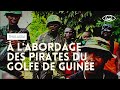 À l'abordage des pirates du Golfe de Guinée (reportage complet)