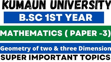 Kumaun University| B.sc 1st Year| Mathematics | Paper -3rd |Geometry Of 3D | Super Important Topics