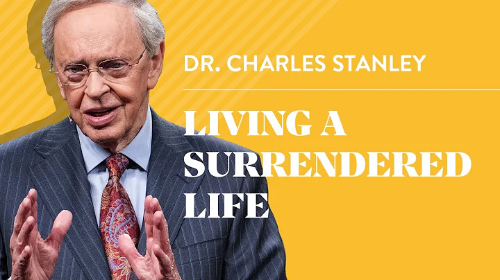 Living a Surrendered Life  Dr. Charles Stanley