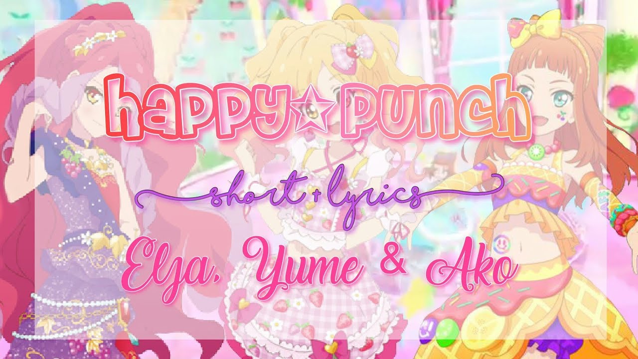 Aikatsu Stars HappyPunch Short  Lyrics Elza yume  Ako