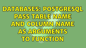 Databases: PostgreSQL pass table name and column name as arguments to function (2 Solutions!!)