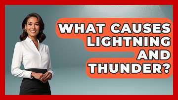 What Causes Lightning And Thunder? - Weather Watchdog