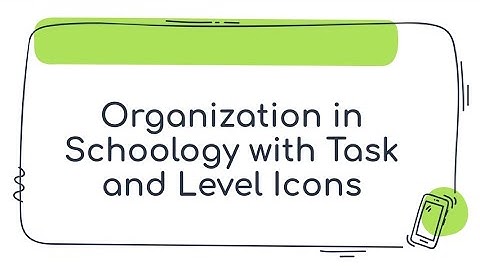Organization in Schoology with Task and Level Icons