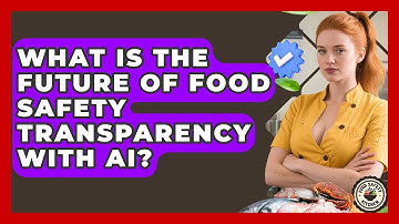 What Is The Future Of Food Safety Transparency With AI? - Food Safety Kitchen