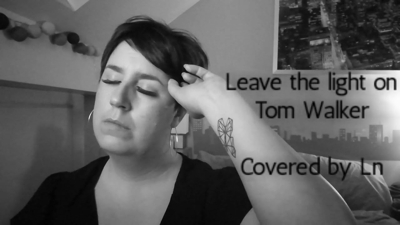 Leave the light on, Tom Walker covered by Ln - YouTube