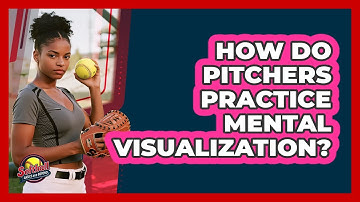 How Do Pitchers Practice Mental Visualization?