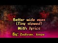 Better Wide Eyes Tiny Slowed With Lyrics Song By Zedivan Kmoe