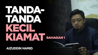 TANDA - TANDA KECIL KIAMAT (Bahagian 01) | Aizuddin Hamid