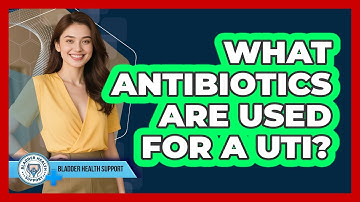 What Antibiotics Are Used For A UTI? - Bladder Health Support