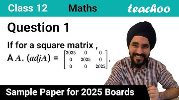 Question 1 - If for square matrix A, 𝑨. (𝒂𝒅𝒋𝑨) = 2025 - [Sample Paper Class 12] - Teachoo
