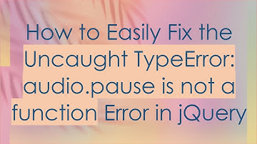 How to Easily Fix the Uncaught TypeError: audio.pause is not a function Error in jQuery