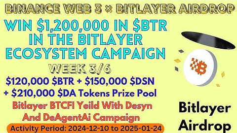 Binance Web 3 Bitlayer Airdrop Week 03| Win $120K In $BTR , $150K $DSN & $210K $DA Token Prize Pool