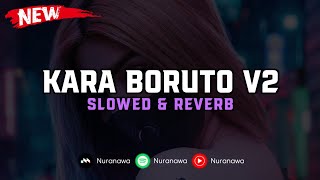 DJ Kara Boruto V2 ( Slowed & Reverb ) 🎧