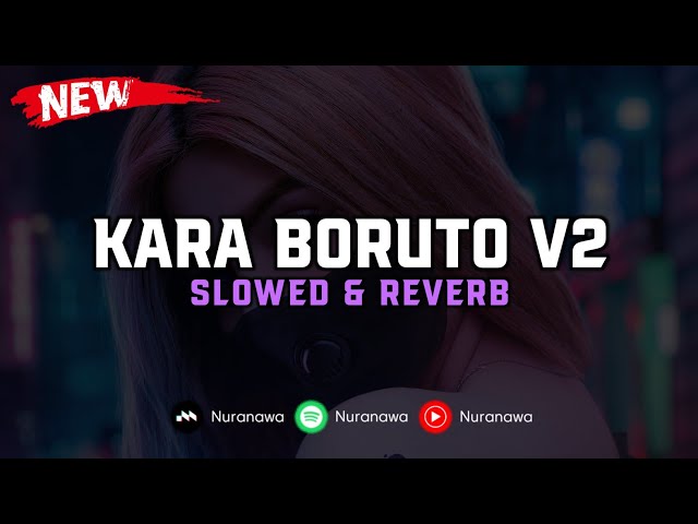 DJ Kara Boruto V2 ( Slowed & Reverb ) 🎧 class=