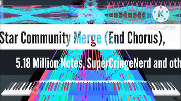 [Black Midi] All Star Community Merge (End Chorus), 5.18 Million Notes, SuperCringeNerd and others.
