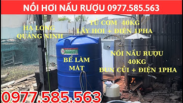 NỒI NẤU RƯỢU 40KG ĐIỆN 1 PHA + CỦI, TỦ NẤU CƠM 40KG ĐIỆN 1 PHA. TẠI HẠ LONG - QUẢNG NINH. 0977585563