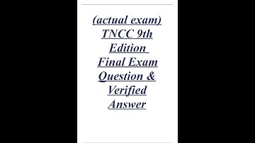 ACTUAL EXAM TNCC 9TH EDITION FINAL EXAM QUESTION EN VERIFIED ANSWER 20232024