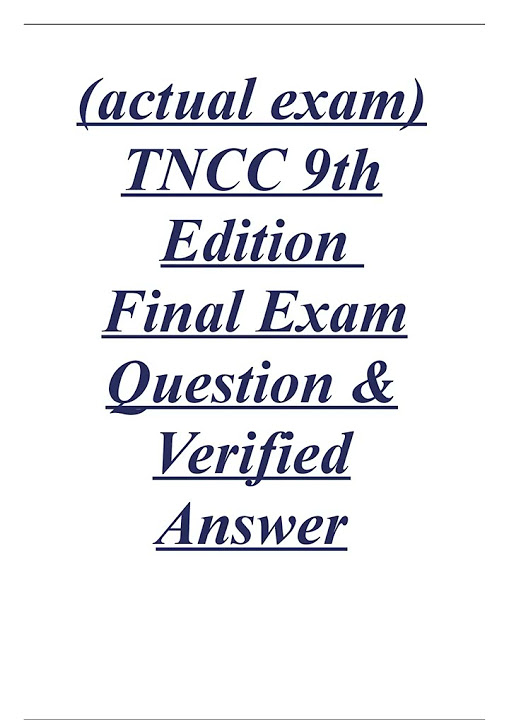 ACTUAL EXAM TNCC 9TH EDITION FINAL EXAM QUESTION EN VERIFIED ANSWER