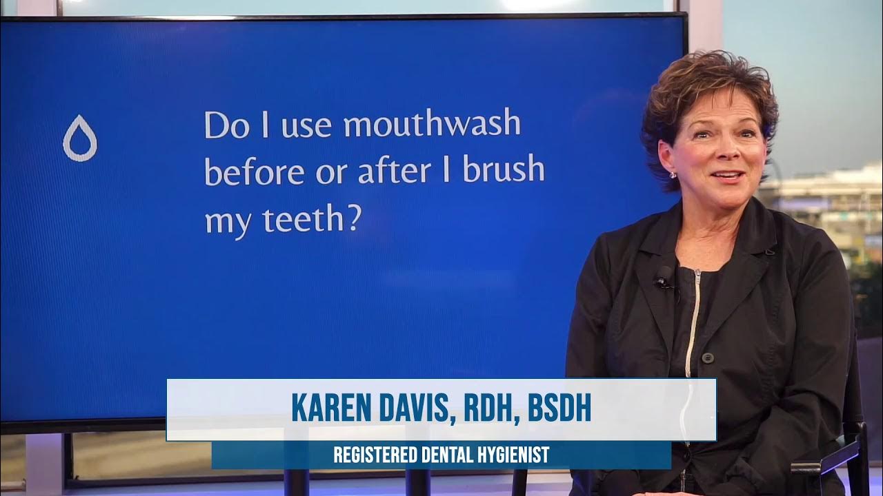 Do I use mouthwash before or after I brush my teeth? Video 35