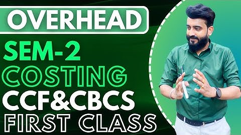 ||Overhead||Costing||SEM-2||CCF&CBCS||