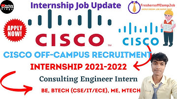 Cisco Recruitment Internship for 2021-2022 | Consulting Engineer Intern | BE, BTech, ME, MTech CS/IT