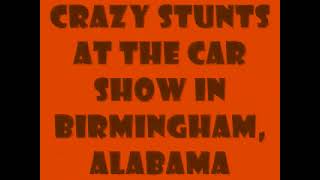 Crazy tricks and stunts at the Alabama car show 2009