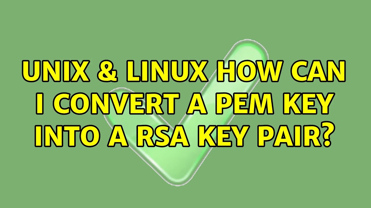 Unix & Linux: How can I convert a PEM key into a RSA key pair? (2