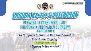 WISUDA KE 50 & PELEPASAN PERWIRA TRANSPORTASI LAUT POLITEKNIK PELAYARAN SURABAYA TAHUN 2024