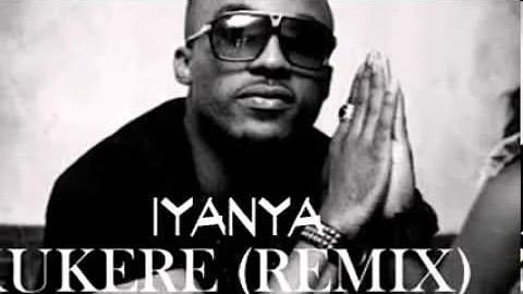 KUKERE (REMIX) - IYANYA FEAT. D'BANJ & DA SKILLZ