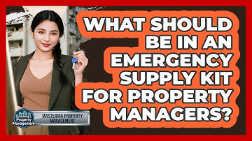 What Should Be In An Emergency Supply Kit For Property Managers? - Mastering Property Management