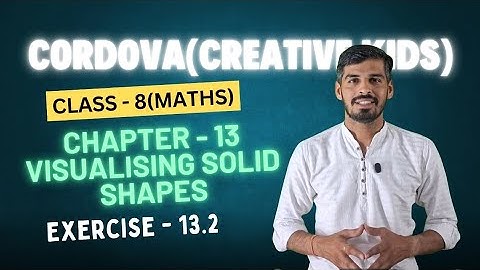 Class 8 Cordova Math | Chapter 13 : Visualising Solid Shapes | Exercise 13.2 | Full Solutions