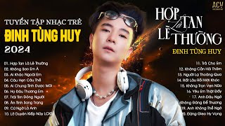 Thà Là Anh Chọn Một Mình, Còn Hơn Yêu Người Vô Tình...Hợp Tan Là Lẽ Thường | Nhạc Trẻ Đinh Tùng Huy