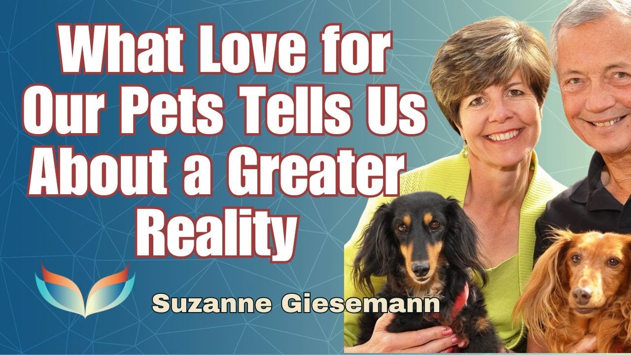 What Love for Our Pets & Animal Companions Can Tell Us About a Greater Reality