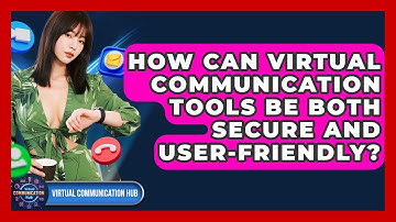 How Can Virtual Communication Tools Be Both Secure And User-friendly? - Virtual Communication Hub