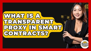 What Is A Transparent Proxy In Smart Contracts? - CryptoBasics360.com