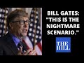 Bill Gates: "This is the nightmare scenario"