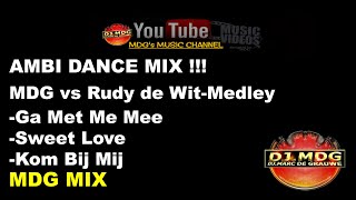 AMBI DANCE MIX -- MDG vs Rudy de Wit-Medley (Ga Met Me Mee- Sweet Love- Kom Bij Mij) (MDG MIX)