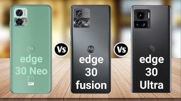 Motorola Edge 30 Neo Vs Motorola Edge 30 Fusion Vs Motorola Edge 30 Ultra