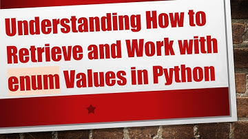 Understanding How to Retrieve and Work with enum Values in Python