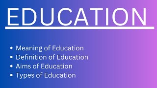 Education - Meaning, Definition, Aims and Types of Education || B.ED Notes || M.ED Notes ||
