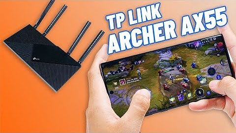 CÁCH ĐỂ CHƠI GAME KHÔNG LAG CỰC ĐƠN GIẢN VỚI - TP LINK ARCHER AX55